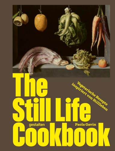 The Still Life Cookbook : vegetarische Rezepte inspiriert vo...