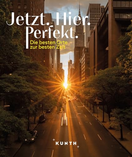 Jetzt - Hier - Perfekt : die besten Orte zur besten Zeit