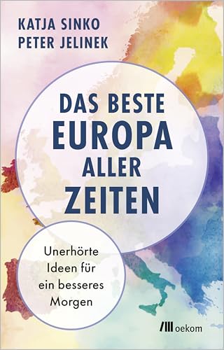 Das beste Europa aller Zeiten : Unerhörte Ideen für ein bess...