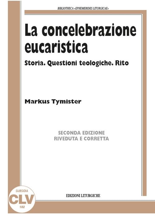 La concelebrazione eucaristica : storia, questioni teologich...
